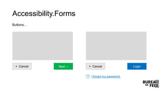 Accessibility.Forms
Buttons…
× Cancel Next › × Cancel Login
I forgot my password.?
 