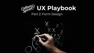 UX Playbook
Part 2: Form Design
 