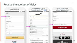 Proprietary + ConfidentialProprietary + Confidential
Use full name
Use Google Places
Autocomplete API (link)
Check billing as
shipping by default
Reduce the number of fields
 