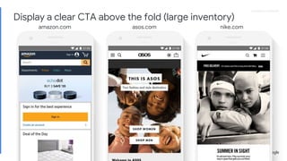 Proprietary + ConfidentialProprietary + Confidential
amazon.com asos.com nike.com
Display a clear CTA above the fold (large inventory)
 