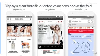 Proprietary + ConfidentialProprietary + Confidential
sephora.com target.com westelm.com
Display a clear benefit-oriented value prop above the fold
 