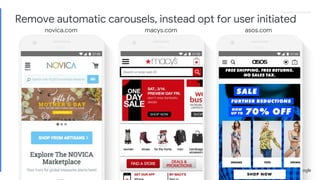 Proprietary + ConfidentialProprietary + Confidential
novica.com macys.com asos.com
Remove automatic carousels, instead opt for user initiated
 