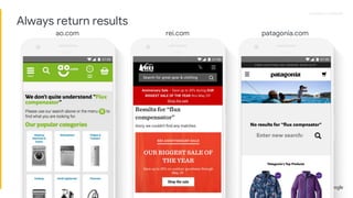 Proprietary + ConfidentialProprietary + Confidential
ao.com rei.com patagonia.com
Always return results
 