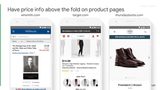 Proprietary + ConfidentialProprietary + Confidential
whsmith.com target.com thursdayboots.com
Have price info above the fold on product pages
 