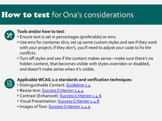 How to test for Ona’s considerations
Tools and/or how to test:
• Ensure text is set in percentages (preferable) or ems.
• ...