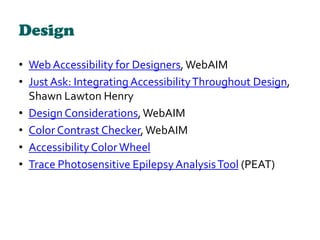 Design
• Web Accessibility for Designers,WebAIM
• Just Ask: Integrating AccessibilityThroughout Design,
Shawn Lawton Henry...
