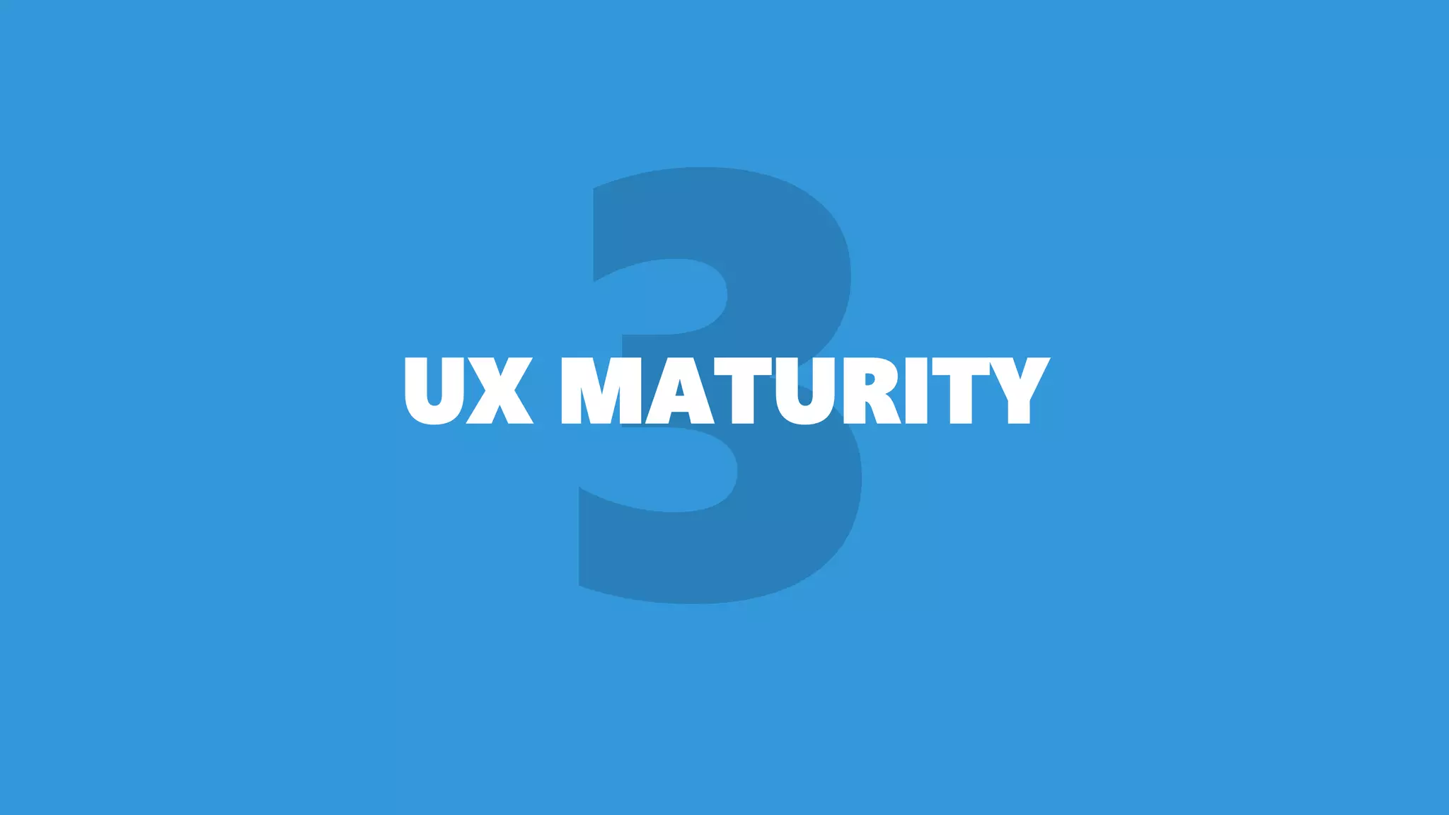 UX MATURITY
 