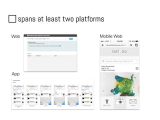 spans at least two platforms
Web
App
Mobile Web
 