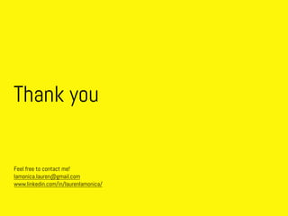 Thank you
Feel free to contact me!
lamonica.lauren@gmail.com
www.linkedin.com/in/laurenlamonica/
 