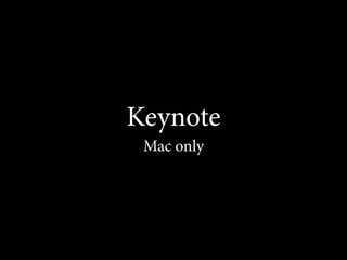 Keynote
 Mac only
 