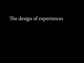 e design of experiences
 