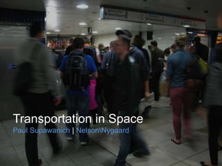 Transportation in Space
Paul Supawanich | NelsonNygaard
 
