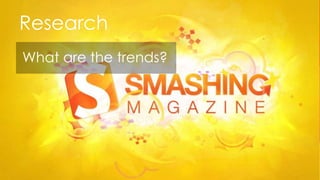 Research
What are the trends?
 