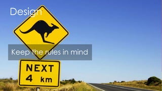 Design


Keep the rules in mind
 