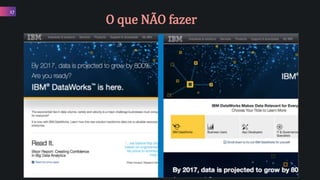 17
O que NÃO fazer
 
