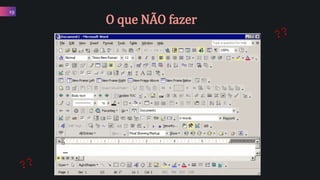 19
O que NÃO fazer
 