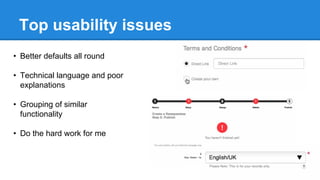 Top usability issues
• Better defaults all round
• Technical language and poor
explanations
• Grouping of similar
functionality
• Do the hard work for me

 