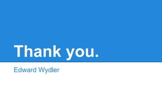 Thank you.
Edward Wydler

 