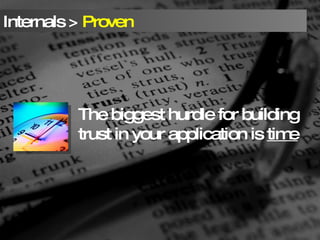 The biggest hurdle for building trust in your application is  time 