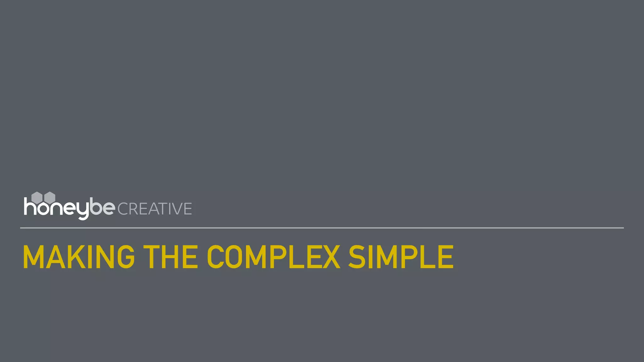 MAKING THE COMPLEX SIMPLE
 