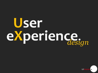 User eXperience. design 