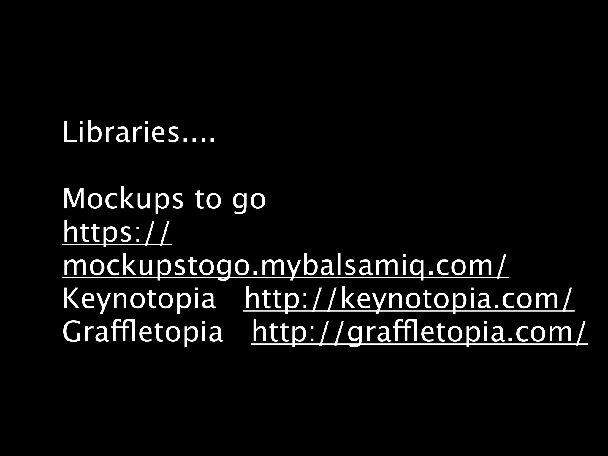Libraries....

Mockups to go
https://
mockupstogo.mybalsamiq.com/
Keynotopia http://keynotopia.com/
Graffletopia http://graffletopia.com/
 