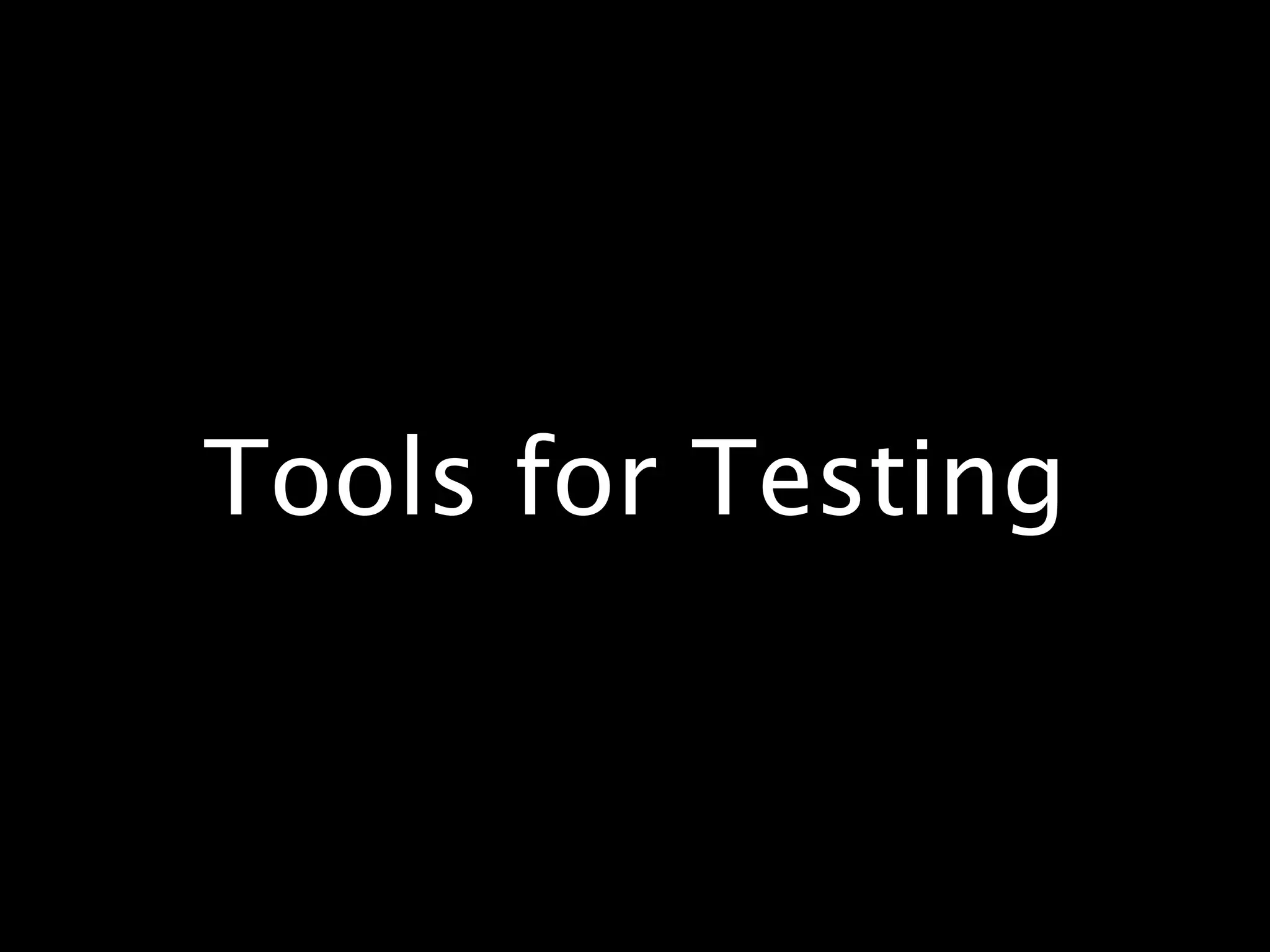 Tools for Testing
 
