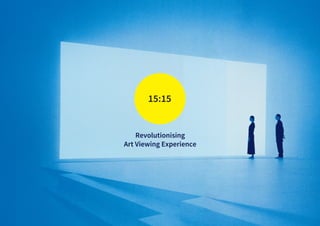 15:15 Revolutionising Art Viewing Experience 
 