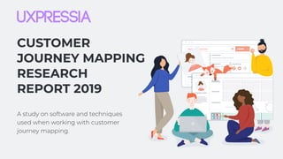 Customer 

Journey Mapping 

Research 

Report 2019
A study on software and techniques
used when working with customer
journey mapping.
 