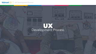 UX Development Process
UXDevelopment Process
 