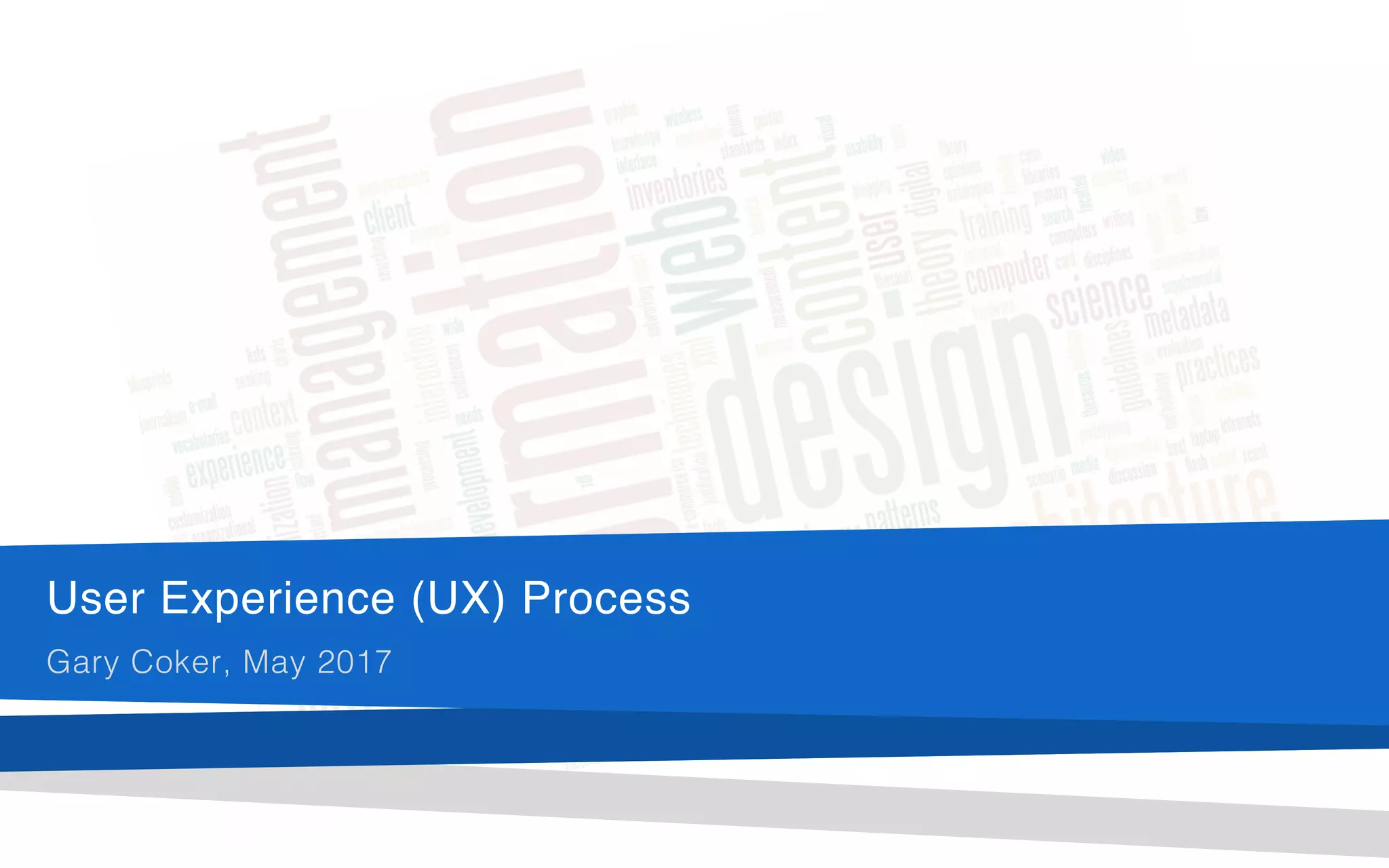 User Experience (UX) Process
Gary Coker, May 2017
 