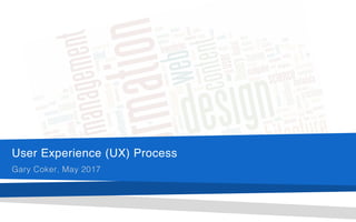 User Experience (UX) Process
Gary Coker, May 2017
 