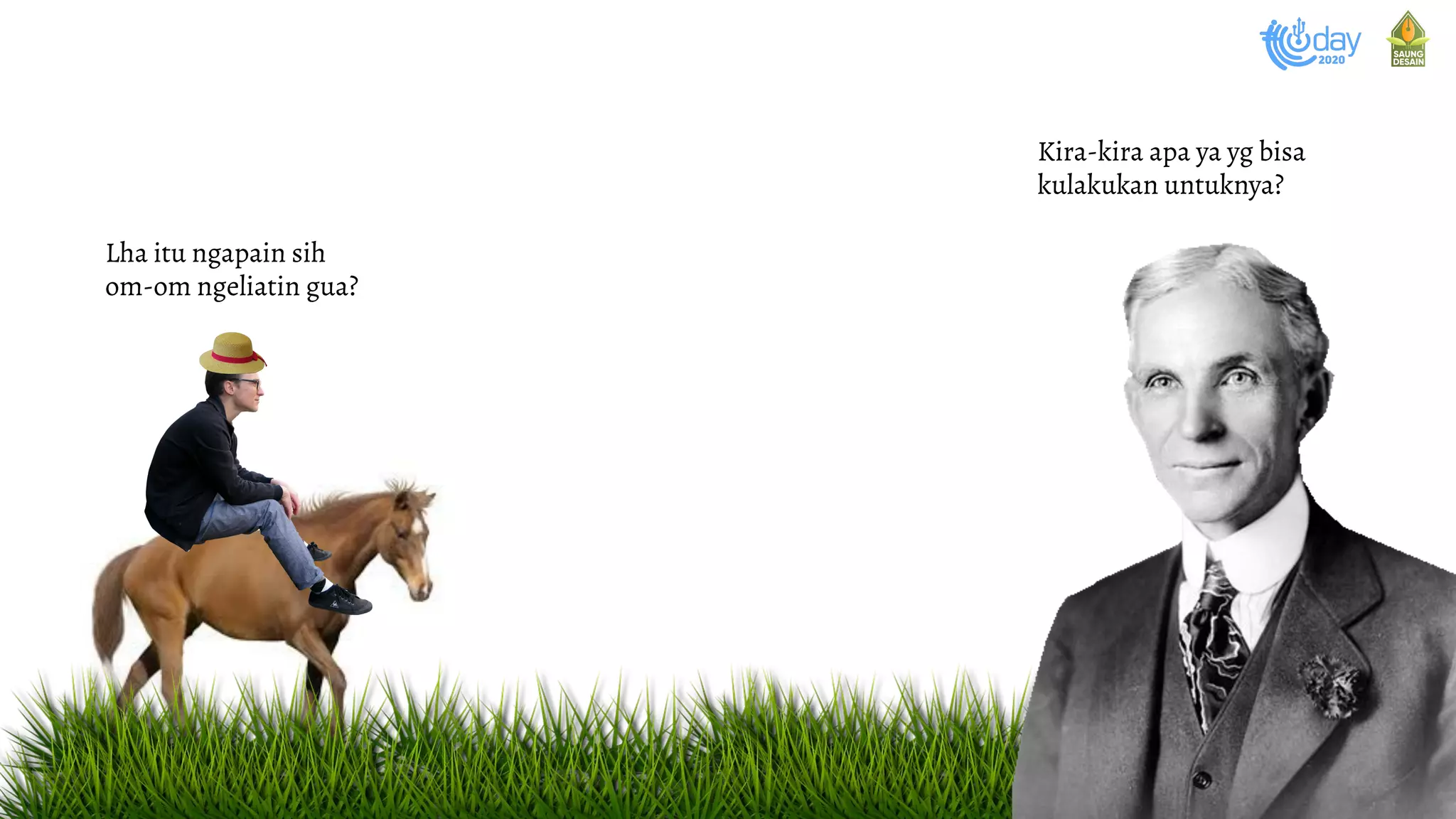 Kira-kira apa ya yg bisa
kulakukan untuknya?
Lha itu ngapain sih
om-om ngeliatin gua?
 