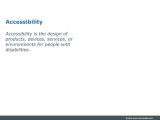 #uxhh www.coremedia.com
Accessibility
Accessibility is the design of
products, devices, services, or
environments for peop...