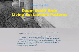 Hamburg, 21.2.2016
raumschiffer.de
@raumschifferde
facebook.com/raumschifferde
Hamburg, 21.2.2016
Raum Schiff Erde
Living Sustainable Patterns
http://raumschiffer.de
 
