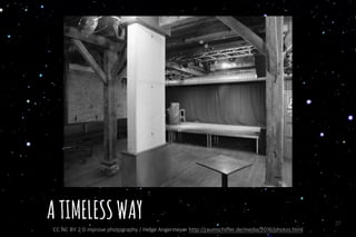 27
ATIMELESSWAY
CC NC BY 2.0 mprove photography / Helge Angermeyer http://raumschiffer.de/media/2016/photos.html
 