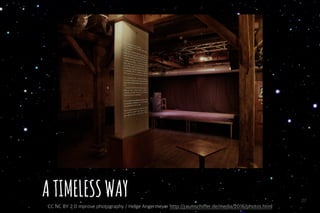 27
ATIMELESSWAY
CC NC BY 2.0 mprove photography / Helge Angermeyer http://raumschiffer.de/media/2016/photos.html
 