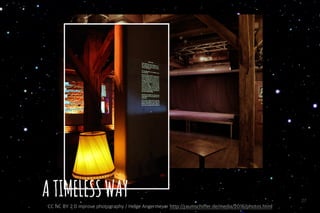 27
ATIMELESSWAY
CC NC BY 2.0 mprove photography / Helge Angermeyer http://raumschiffer.de/media/2016/photos.html
 