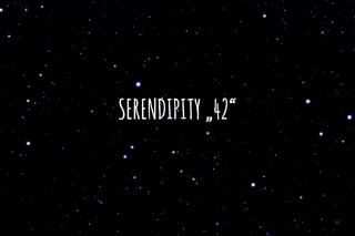 SERENDIPITY„42“
34
 