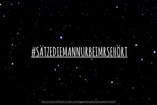 #SÄTZEDIEMANNURBEIMRSEHÖRT
41
http://raumschifferde.tumblr.com/tagged/s tzediemannurbeimrseh rt
 