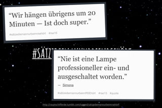 #SÄTZEDIEMANNURBEIMRSEHÖRT
41
http://raumschifferde.tumblr.com/tagged/s tzediemannurbeimrseh rt
 