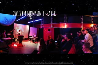 2013IMMONSUNTHEATER
7
cc mprove photography http://raumschiffer.de/media/2013/photos.html
 