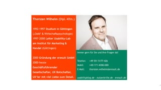 www.eresult.dewww.eresult.de
EMPFEHLUNGENNEGATIVE FINDINGS
1
Jakob Nielsen
http://netdna.webdesignerdepot.com/uploads/jakob_nielsen/1.jpg
Thorsten Wilhelm (Dipl.-Kfm.)
1992-1997 Studium in Göttingen
(„Geld“ & Wirtschaftspsychologie)
1997-2000 Leiter Usability-Lab
am Institut für Marketing &
Handel (Göttingen)
2000 Gründung der eresult GmbH
2000-heute
Geschäftsführender
Gesellschafter, UX Botschafter,
UX‘ler mit viel Liebe zum Detail.
Immer gern für Sie und Ihre Fragen da!
Telefon: +49 551 5177-426
Mobil: +49 171 4096-589
E-Mail: thorsten.wilhelm@eresult.de
usabilityblog.de - nutzerbrille.de - eresult.de
 