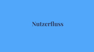 Nutzerﬂuss
 