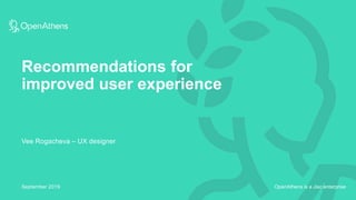 OpenAthens is a Jisc enterprise
Recommendations for
improved user experience
September 2019
Vee Rogacheva – UX designer
 