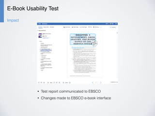 E-Book Usability Test
Impact
• Test report communicated to EBSCO
• Changes made to EBSCO e-book interface
 
