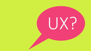 UX?
 