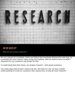 DO WE NEED IT?
Why do we conduct research?
 