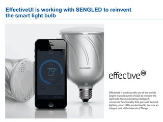 22
EffectiveUI is working with SENGLED to reinvent
the smart light bulb
 