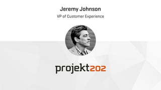 Jeremy Johnson
VP of Customer Experience
 